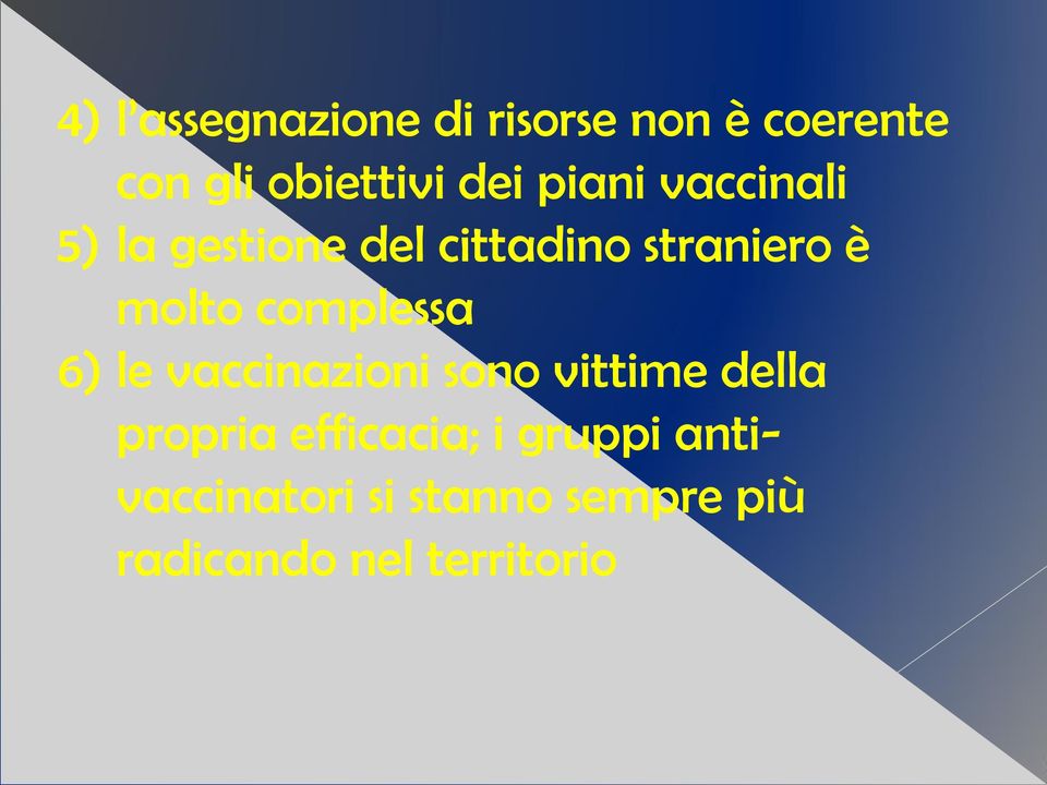 complessa 6) le vaccinazioni sono vittime della propria efficacia;