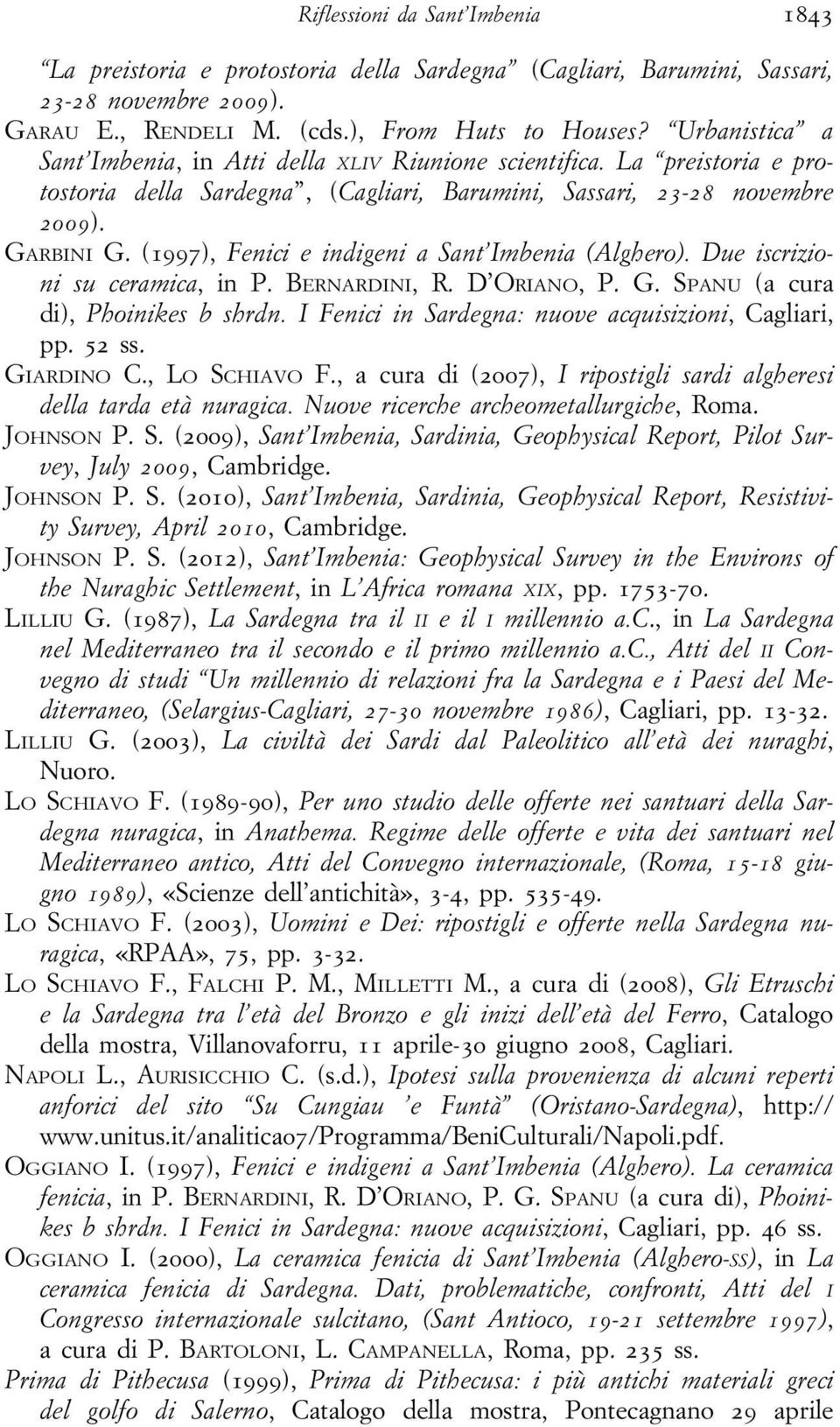 (1997), Fenici e indigeni a Sant Imbenia (Alghero). Due iscrizioni su ceramica, in P. BERNARDINI, R. D ORIANO, P. G. SPANU (a cura di), Phoinikes b shrdn.