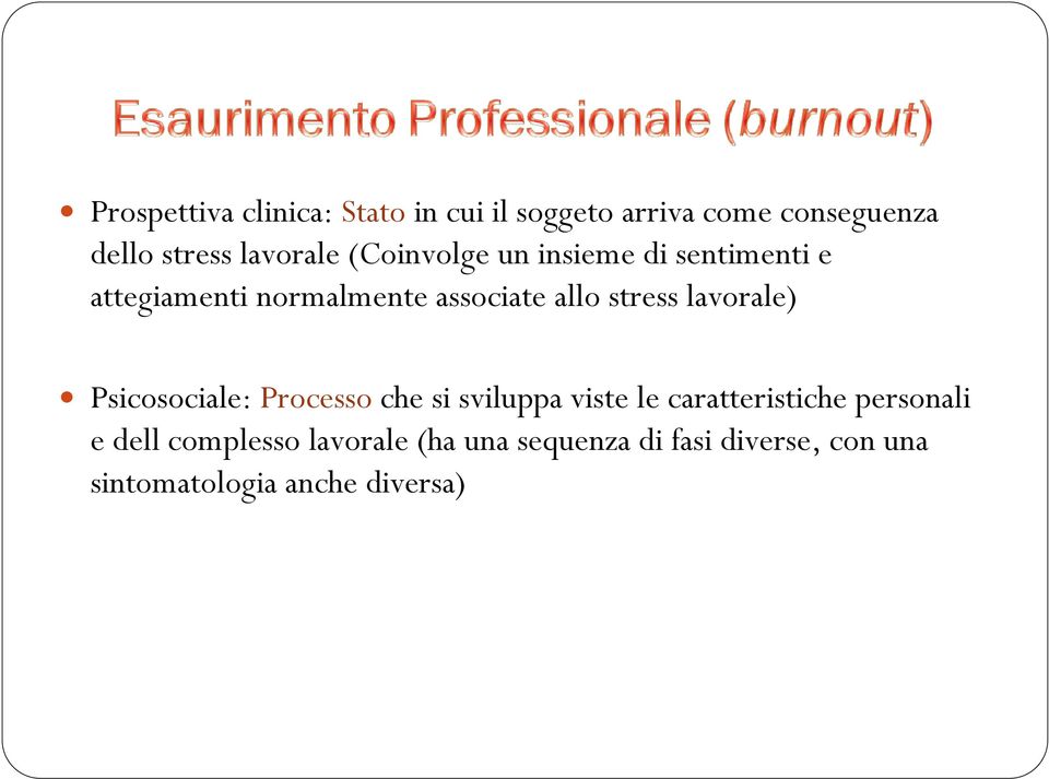 stress lavorale) Psicosociale: Processo che si sviluppa viste le caratteristiche