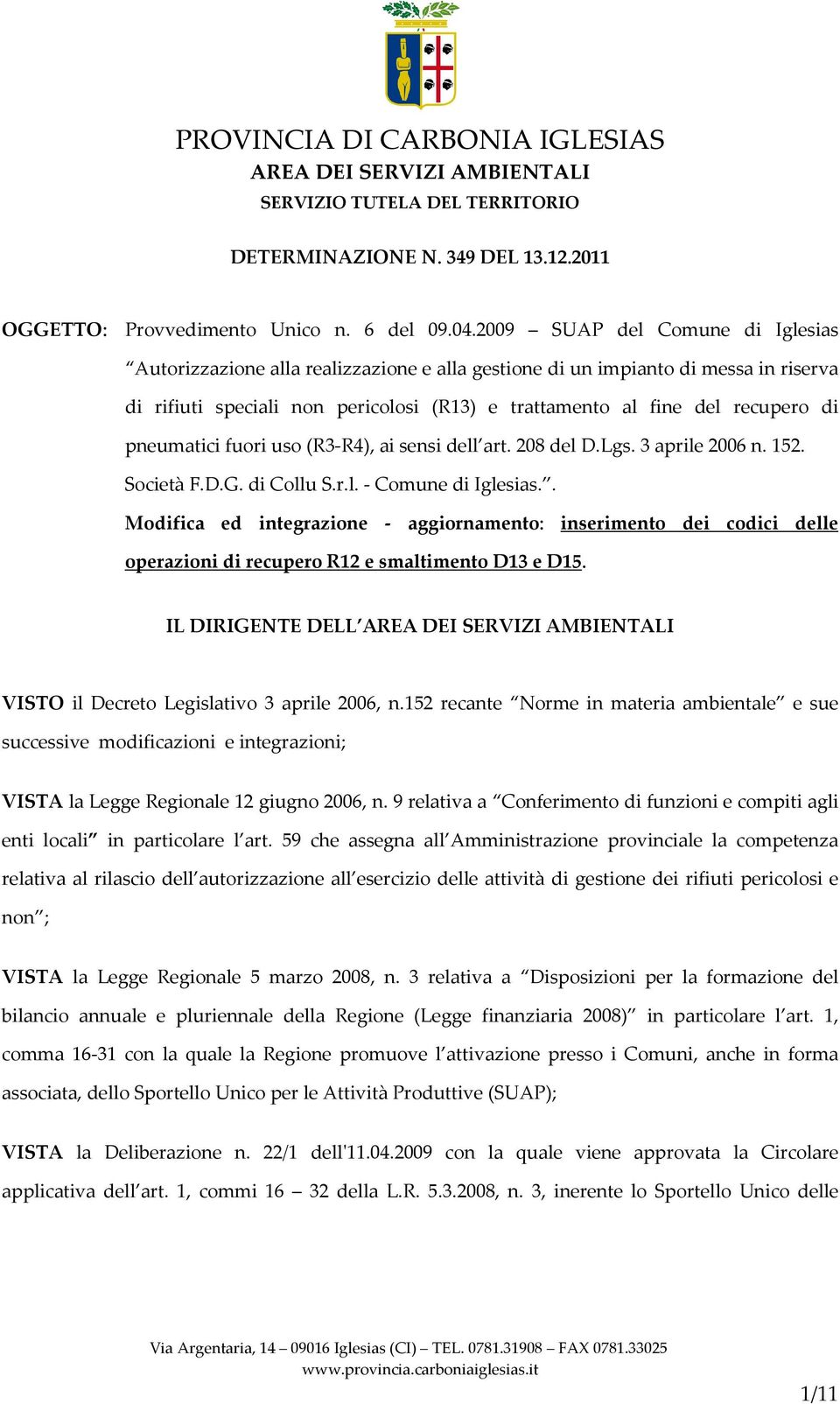 pneumatici fuori uso (R3-R4), ai sensi dell art. 208 del D.Lgs. 3 aprile 2006 n. 152. Società F.D.G. di Collu S.r.l. - Comune di Iglesias.