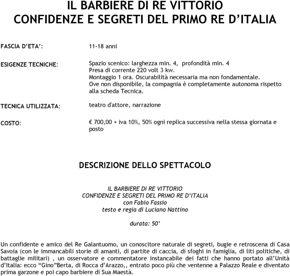 Galantuomo, un conoscitore naturale di segreti, bugie e retroscena di Casa Savoia (con le immancabili storie di amanti, di partite di caccia, di sfoghi in famiglia, di liti politiche, di