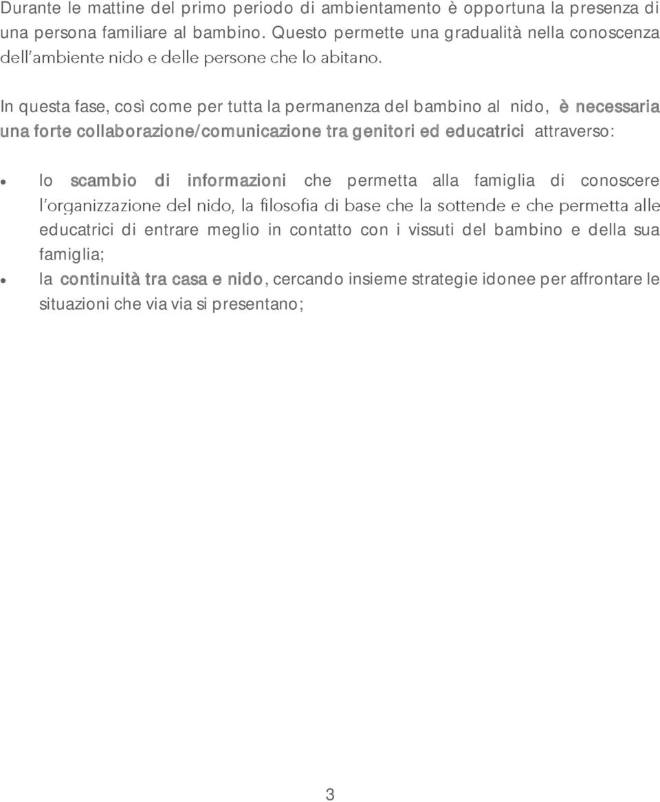 collaborazione/comunicazione tra genitori ed educatrici attraverso: lo scambio di informazioni che permetta alla famiglia di conoscere educatrici di