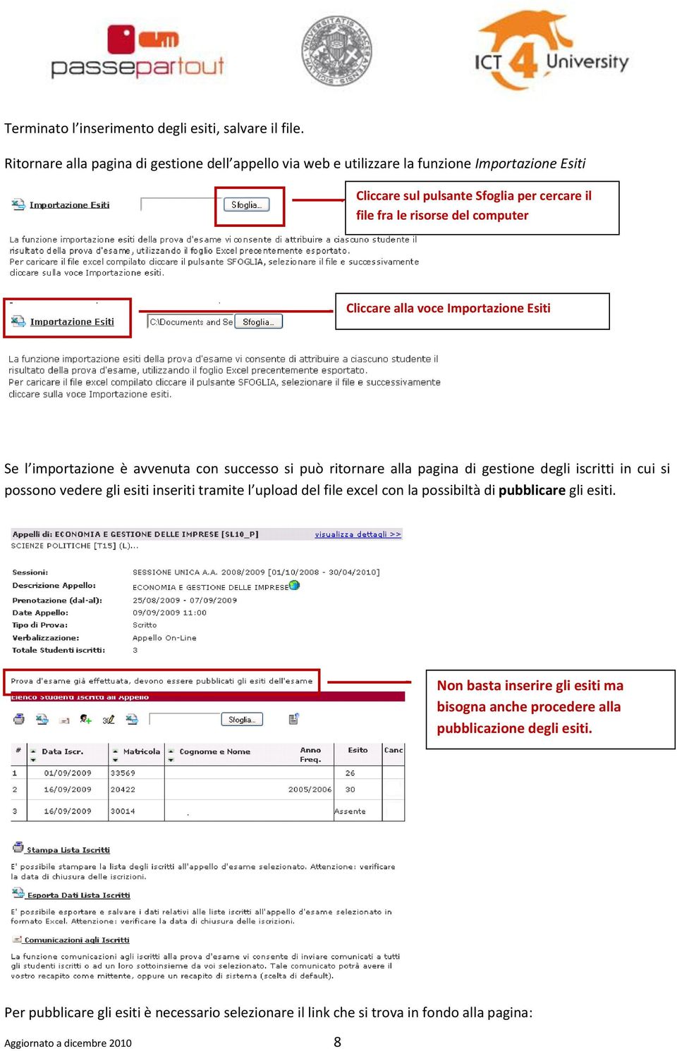 computer Cliccare alla voce Importazione Esiti Se l importazione è avvenuta con successo si può ritornare alla pagina di gestione degli iscritti in cui si possono vedere gli