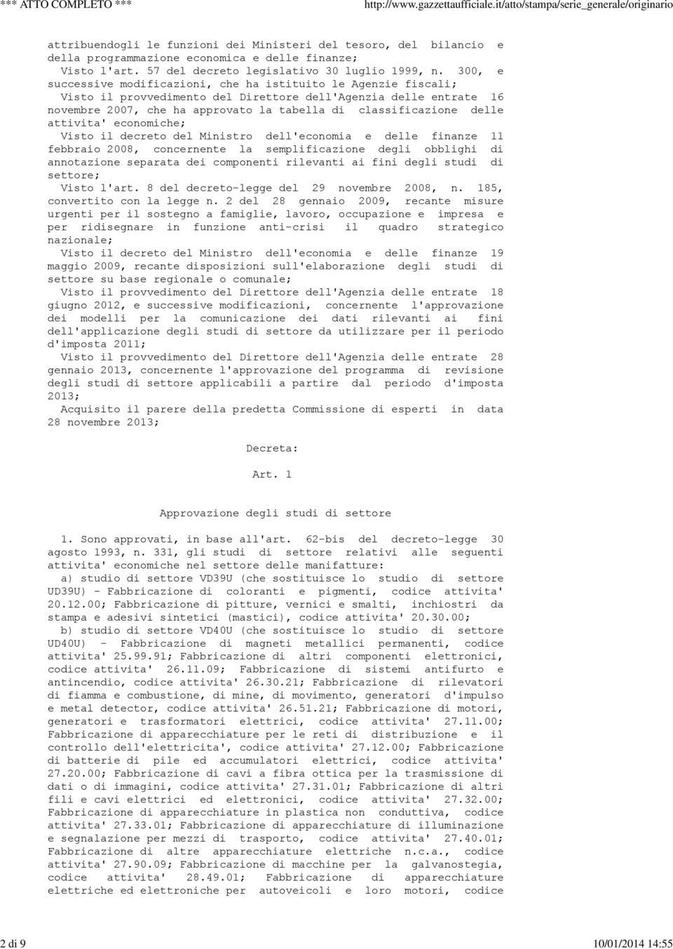delle attivita' economiche; Visto il decreto del Ministro dell'economia e delle finanze 11 febbraio 2008, concernente la semplificazione degli obblighi di annotazione separata dei componenti
