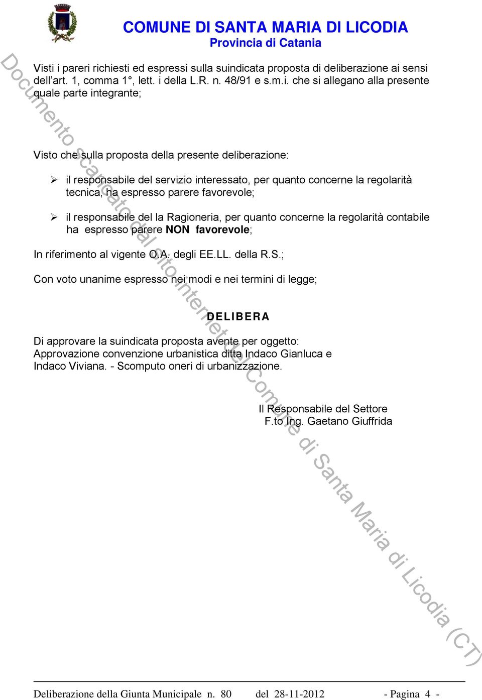 del la Ragioneria, per quanto concerne la regolarità contabile ha espresso parere NON favorevole; In riferimento al vigente O.A. degli EE.LL. della R.S.