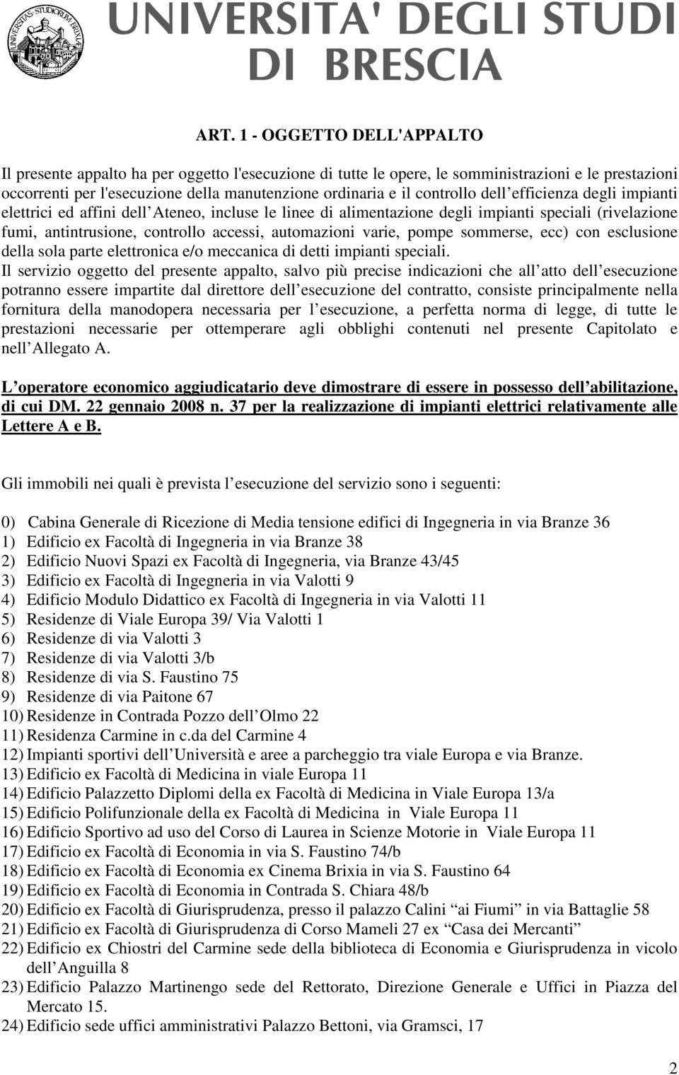 varie, pompe sommerse, ecc) con esclusione della sola parte elettronica e/o meccanica di detti impianti speciali.