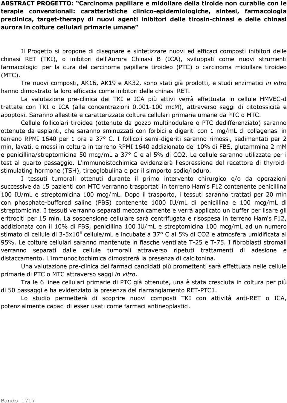 delle chinasi RET (TKI), o inibitori dell'aurora Chinasi B (ICA), sviluppati come nuovi strumenti farmacologici per la cura del carcinoma papillare tiroideo (PTC) o carcinoma midollare tiroideo (MTC).