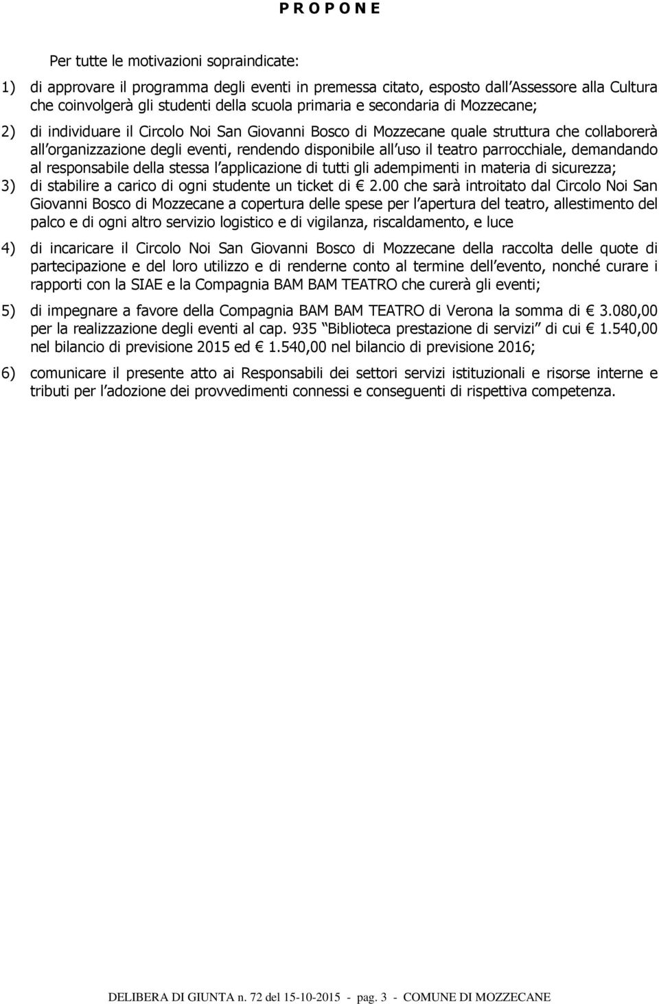 teatro parrocchiale, demandando al responsabile della stessa l applicazione di tutti gli adempimenti in materia di sicurezza; 3) di stabilire a carico di ogni studente un ticket di 2.