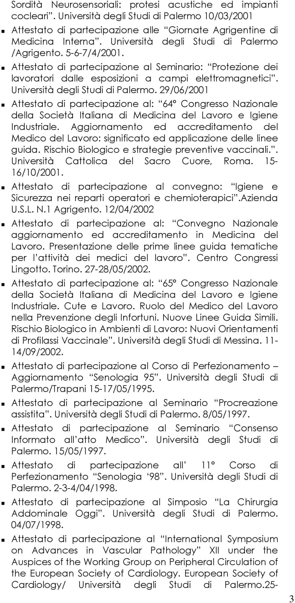 Università degli Studi di Palermo. 29/06/2001 Attestato di partecipazione al: 64 Congresso Nazionale della Società Italiana di Medicina del Lavoro e Igiene Industriale.
