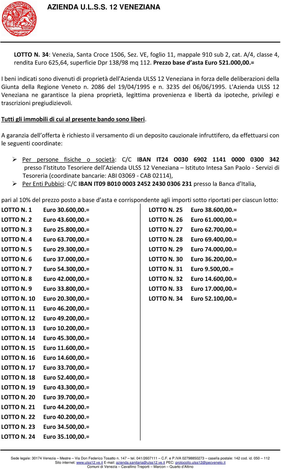 L'Azienda ULSS 12 Veneziana ne garantisce la piena proprietà, legittima provenienza e libertà da ipoteche, privilegi e trascrizioni pregiudizievoli.