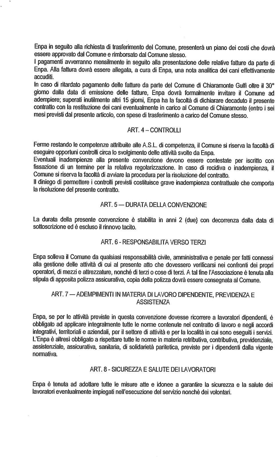 Alla fattura dovrà essere allegata, a cura di Enpa, una nota analitica dei cani effettivamente accuditi.