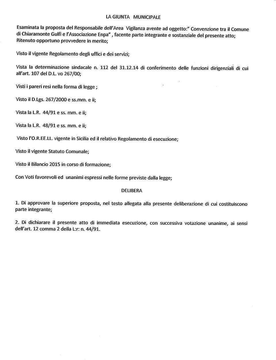 del 31.12.14 di conferimento delle funzioni dirigenziali di cui all'art. 107 del D.L vo 267/00; Visti i pareri resi nella forma di legge ; Visto il D.Lgs. 267/2000 e ss.mm. e ii; Vista la L.R.