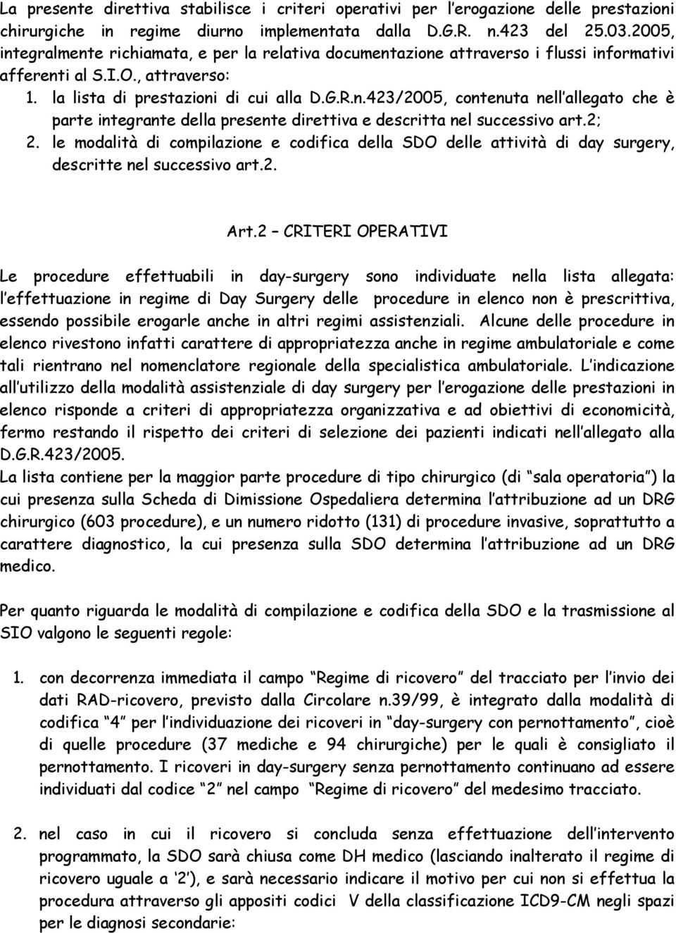 2; 2. le modalità di compilazione e codifica della SDO delle attività di day surgery, descritte nel successivo art.2. Art.
