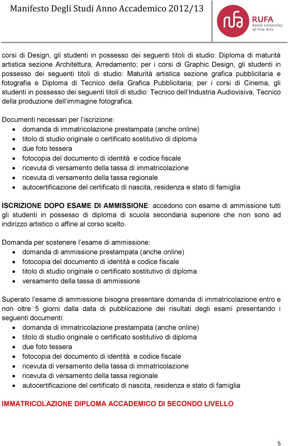 titoli di studio: Tecnico dell Industria Audiovisiva, Tecnico della produzione dell immagine fotografica.