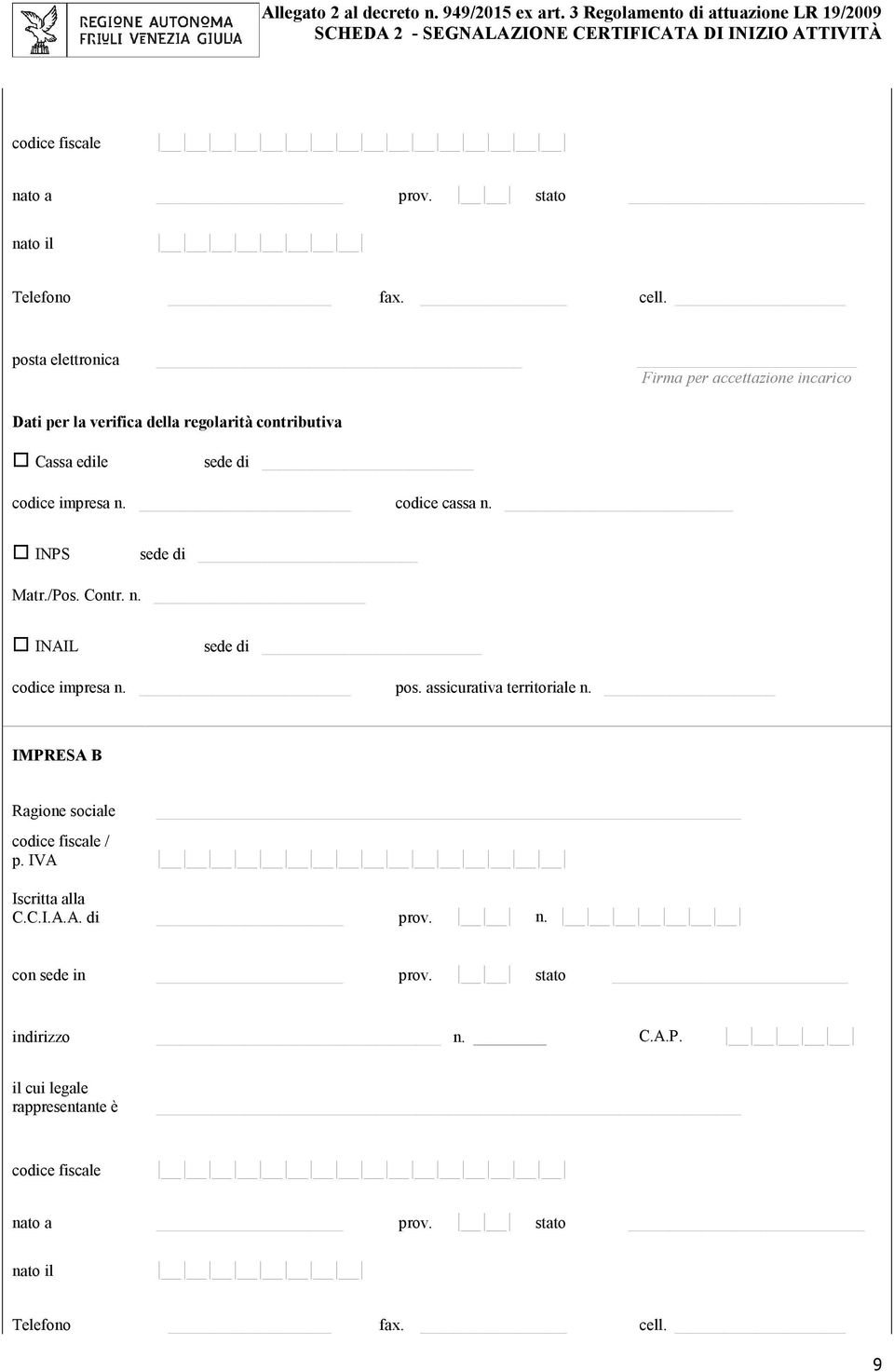 Cassa edile sede di codice impresa n. codice cassa n. INPS sede di Matr./Pos. Contr. n. INAIL sede di codice impresa n.