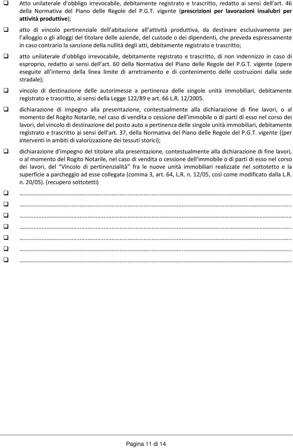 alloggi del titolare delle aziende, del custode o dei dipendenti, che preveda espressamente in caso contrario la sanzione della nullità degli atti, debitamente registrato e trascritto; atto