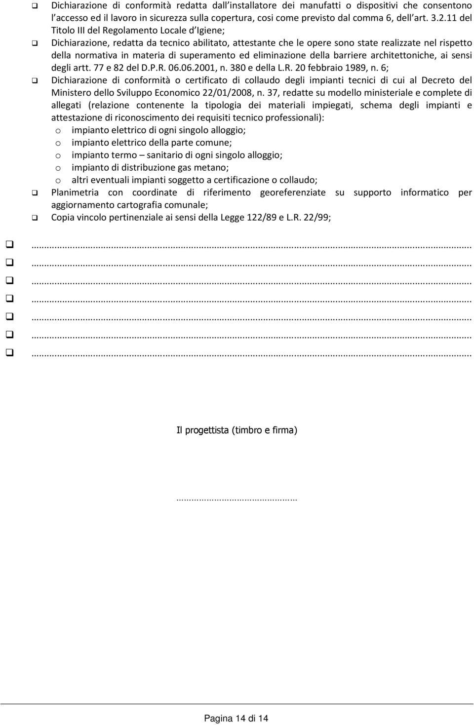 eliminazione della barriere architettoniche, ai sensi degli artt. 77 e 82 del D.P.R. 06.06.2001, n. 380 e della L.R. 20 febbraio 1989, n.