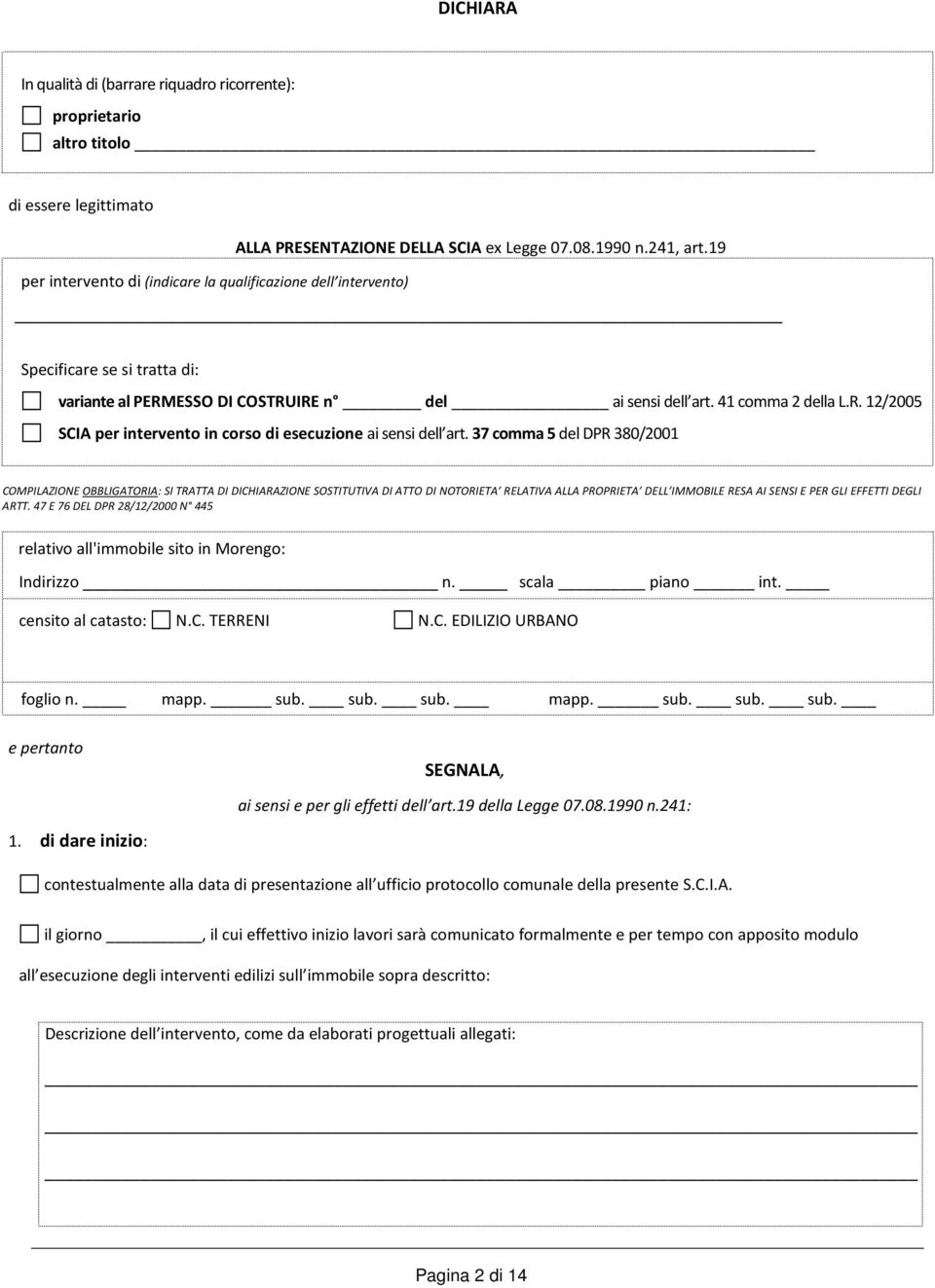 37 comma 5 del DPR 380/2001 COMPILAZIONE OBBLIGATORIA: SI TRATTA DI DICHIARAZIONE SOSTITUTIVA DI ATTO DI NOTORIETA RELATIVA ALLA PROPRIETA DELL IMMOBILE RESA AI SENSI E PER GLI EFFETTI DEGLI ARTT.