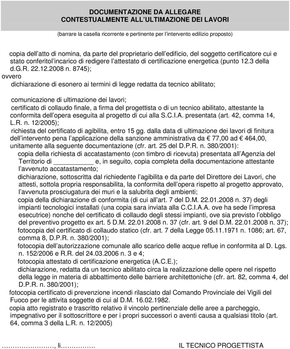 8745); ovvero dichiarazione di esonero ai termini di legge redatta da tecnico abilitato; comunicazione di ultimazione dei lavori; certificato di collaudo finale, a firma del progettista o di un