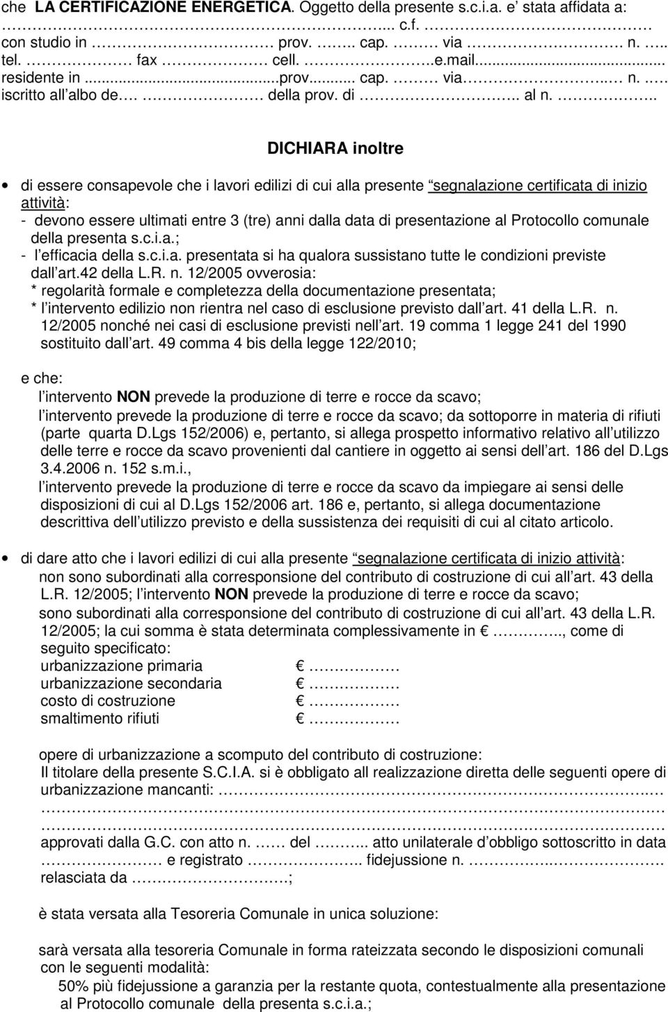 .. DICHIARA inoltre di essere consapevole che i lavori edilizi di cui alla presente segnalazione certificata di inizio attività: - devono essere ultimati entre 3 (tre) anni dalla data di