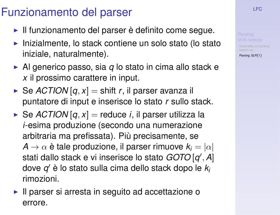 Se ACTION[q, x] = shift r, il parser avanza il puntatore di input e inserisce lo stato r sullo stack.