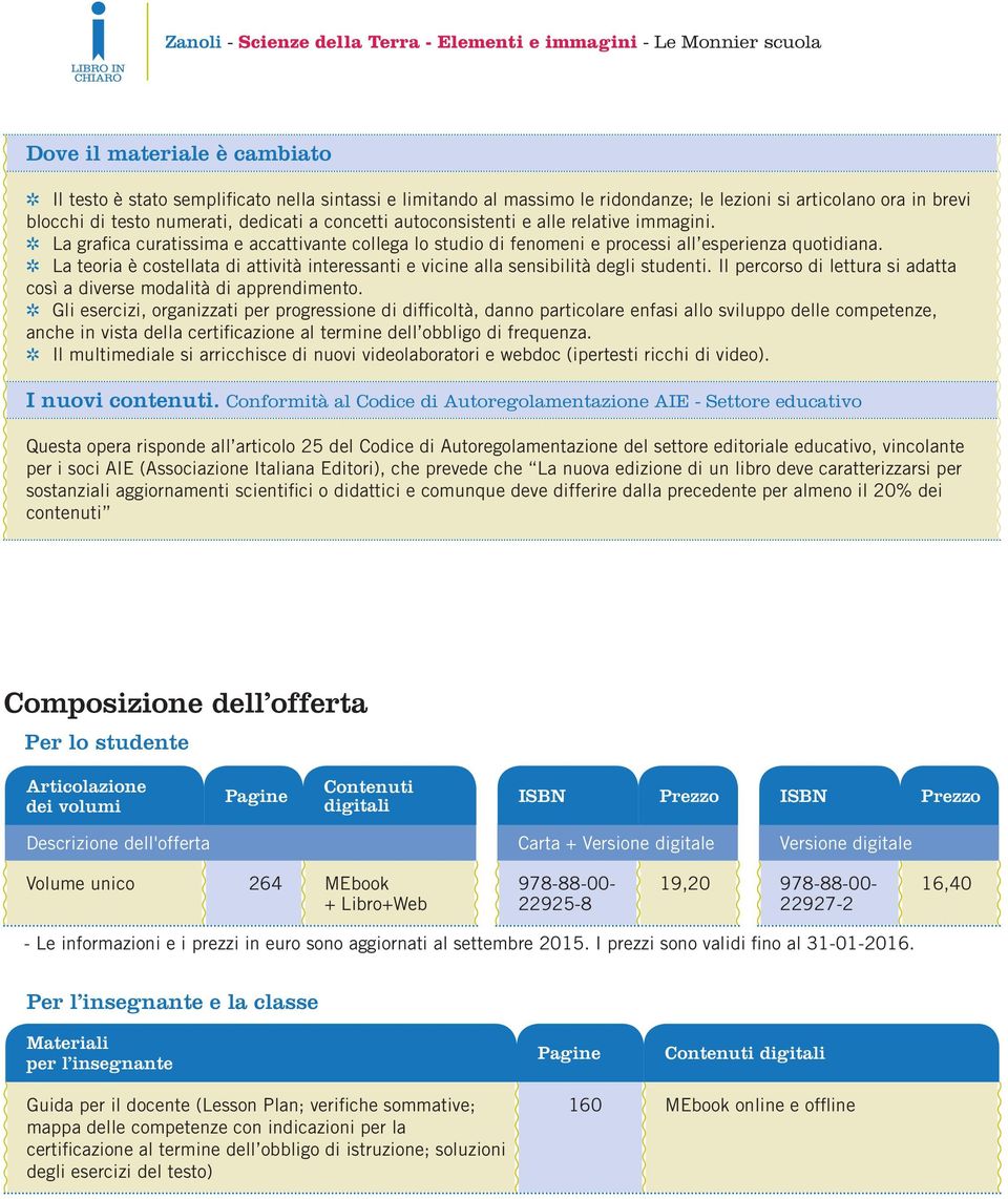 La teoria è costellata di attività interessanti e vicine alla sensibilità degli studenti. Il percorso di lettura si adatta così a diverse modalità di apprendimento.