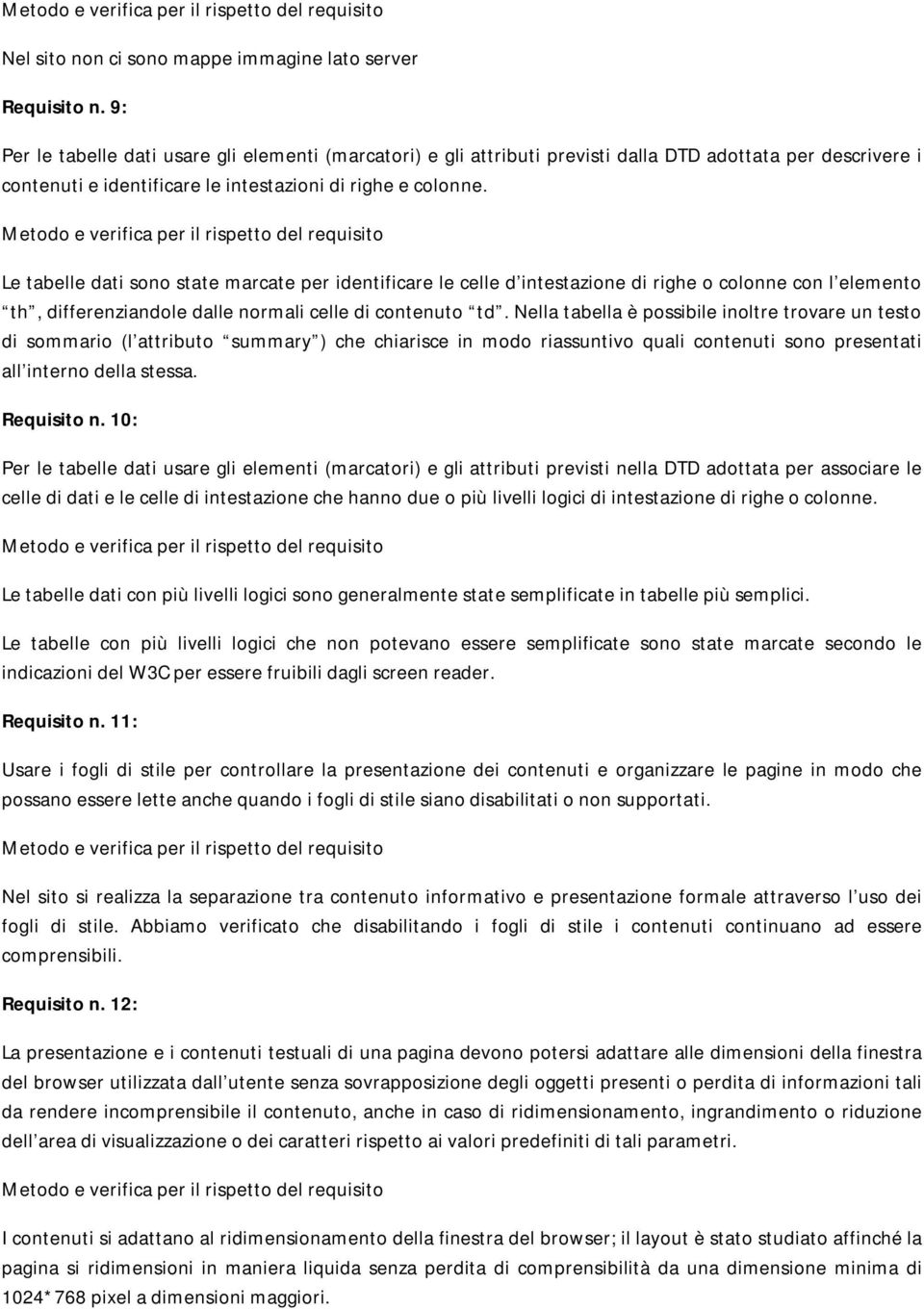 Le tabelle dati sono state marcate per identificare le celle d intestazione di righe o colonne con l elemento th, differenziandole dalle normali celle di contenuto td.