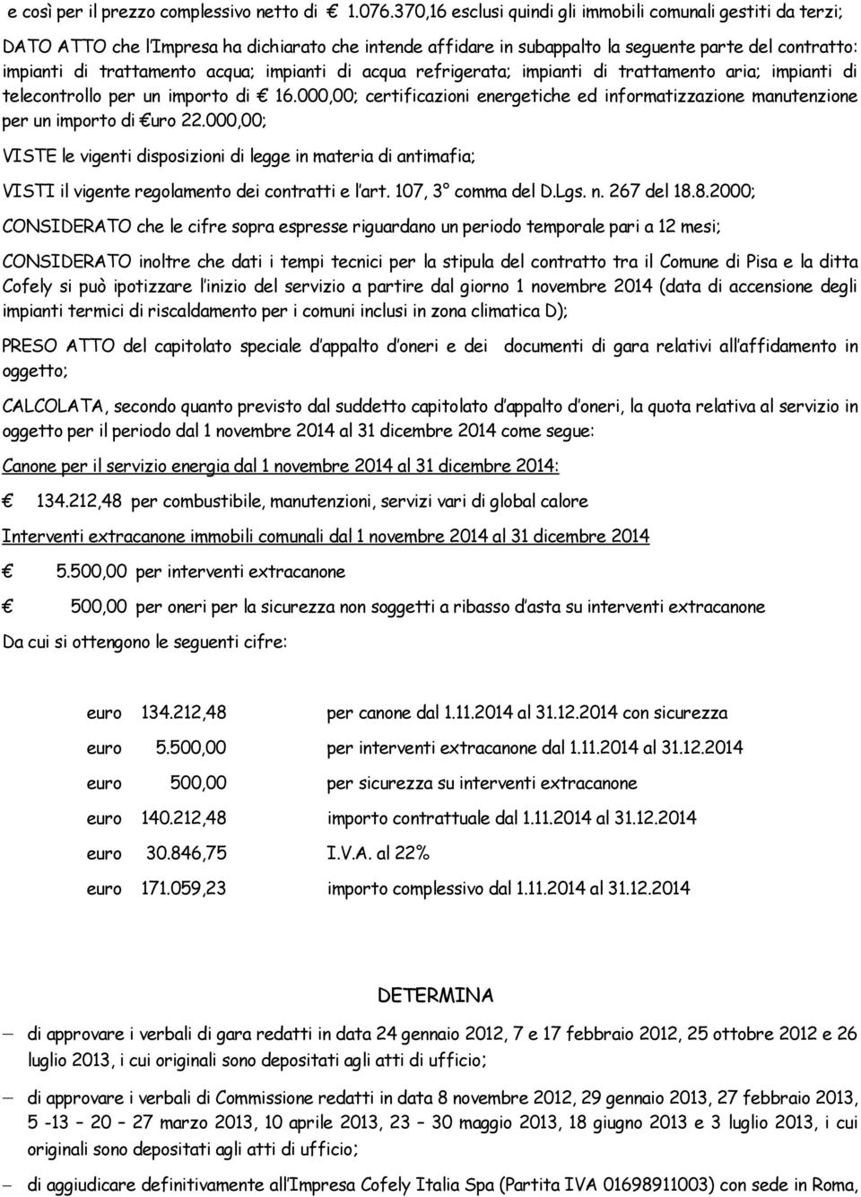 impianti di acqua refrigerata; impianti di trattamento aria; impianti di telecontrollo per un importo di 16.