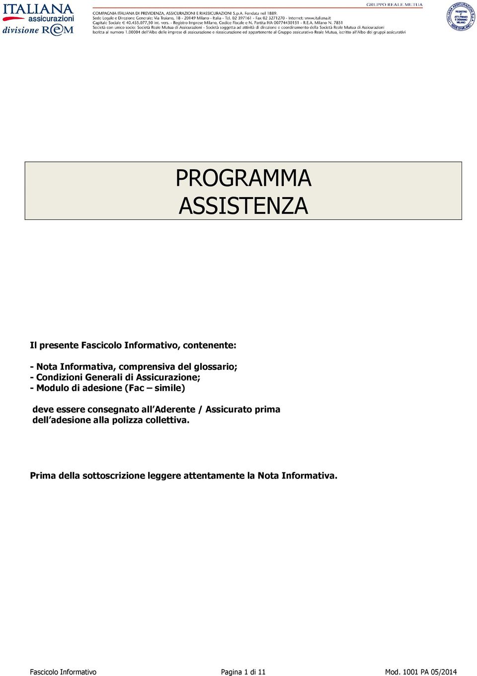 consegnato all Aderente / Assicurato prima dell adesione alla polizza collettiva.