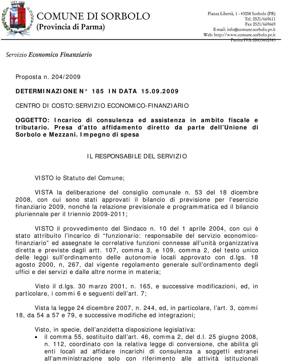 DETERMINAZIONE N 185 IN DATA 15.09.2009 CENTRO DI COSTO:SERVIZIO ECONOMICO-FINANZIARIO OGGETTO: Incarico di consulenza ed assistenza in ambito fiscale e tributario.