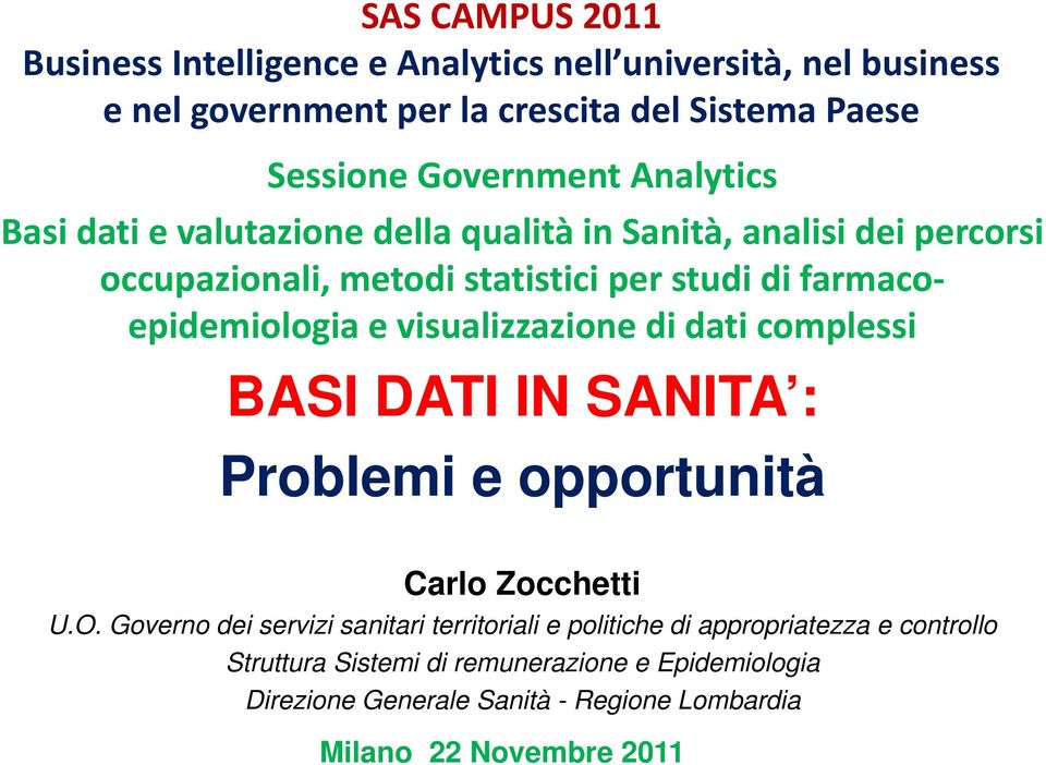 visualizzazione di dati complessi BASI DATI IN SANITA : Problemi e opportunità Carlo Zocchetti U.O.