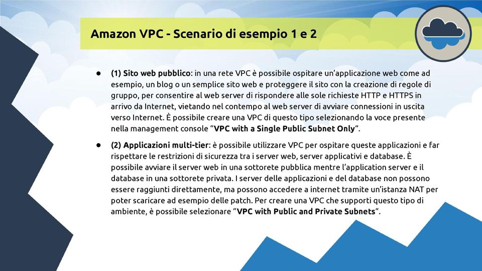 Internet. È possibile creare una VPC di questo tipo selezionando la voce presente nella management console VPC with a Single Public Subnet Only.