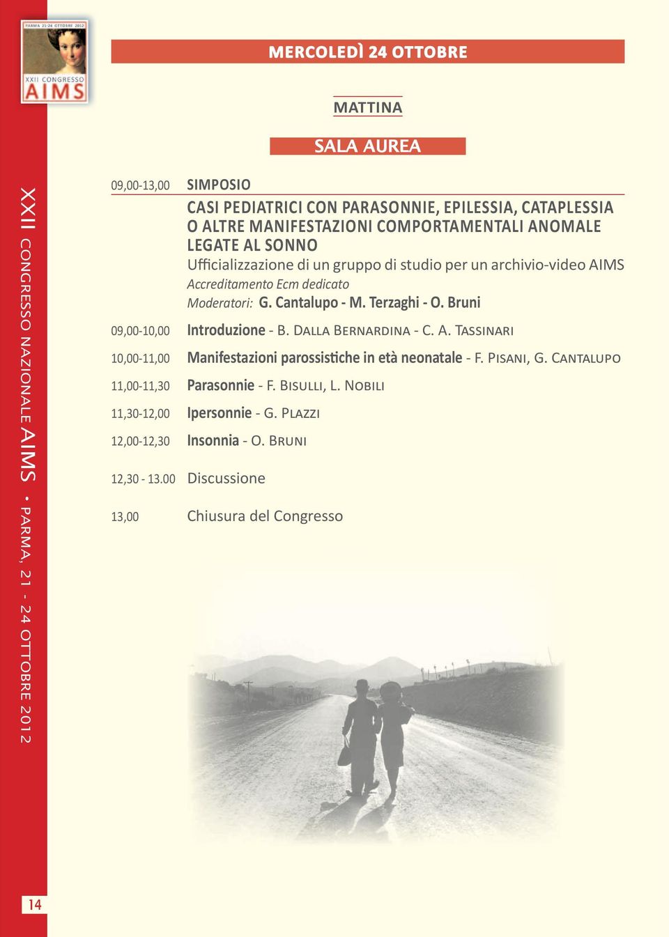 Bruni 09,00-10,00 Introduzione - B. DALLA BERNARDINA - C. A. TASSINARI 10,00-11,00 Manifestazioni parossistiche in età neonatale - F. PISANI, G.