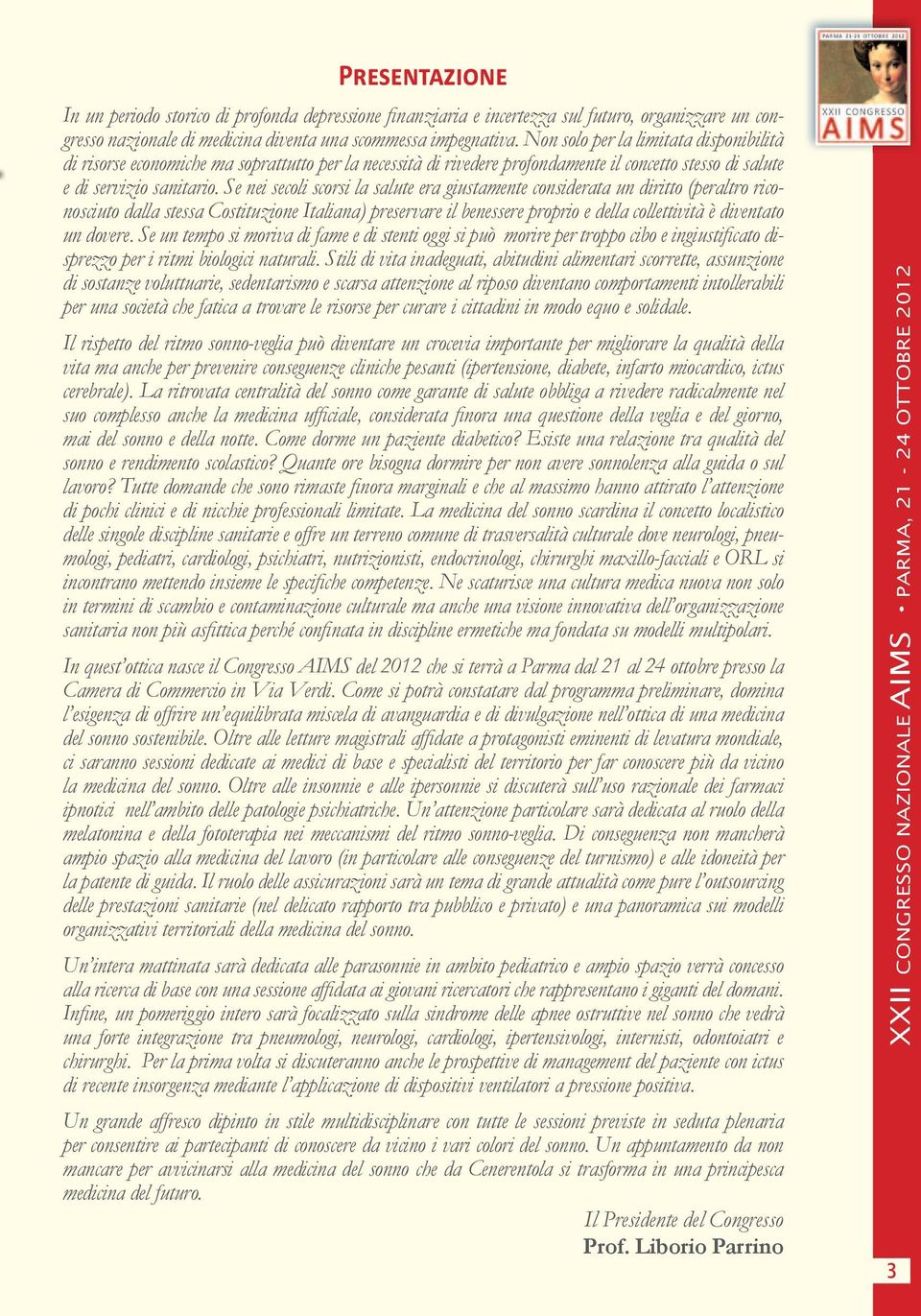 Se nei secoli scorsi la salute era giustamente considerata un diritto (peraltro riconosciuto dalla stessa Costituzione Italiana) preservare il benessere proprio e della collettività è diventato un