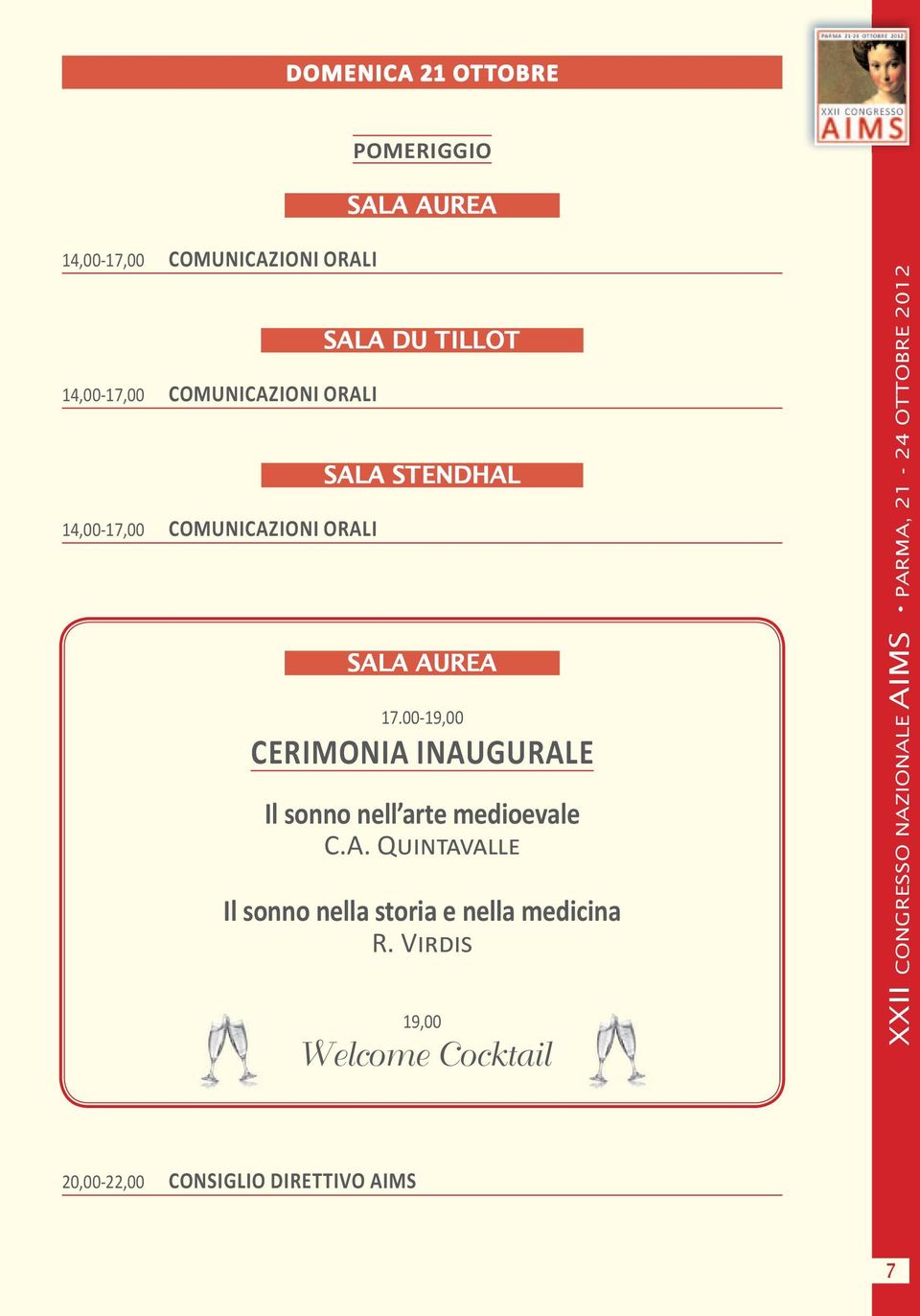 00-19,00 CERIMONIA INAUGURALE Il sonno nell arte medioevale C.A. QUINTAVALLE Il sonno nella storia e nella medicina R.