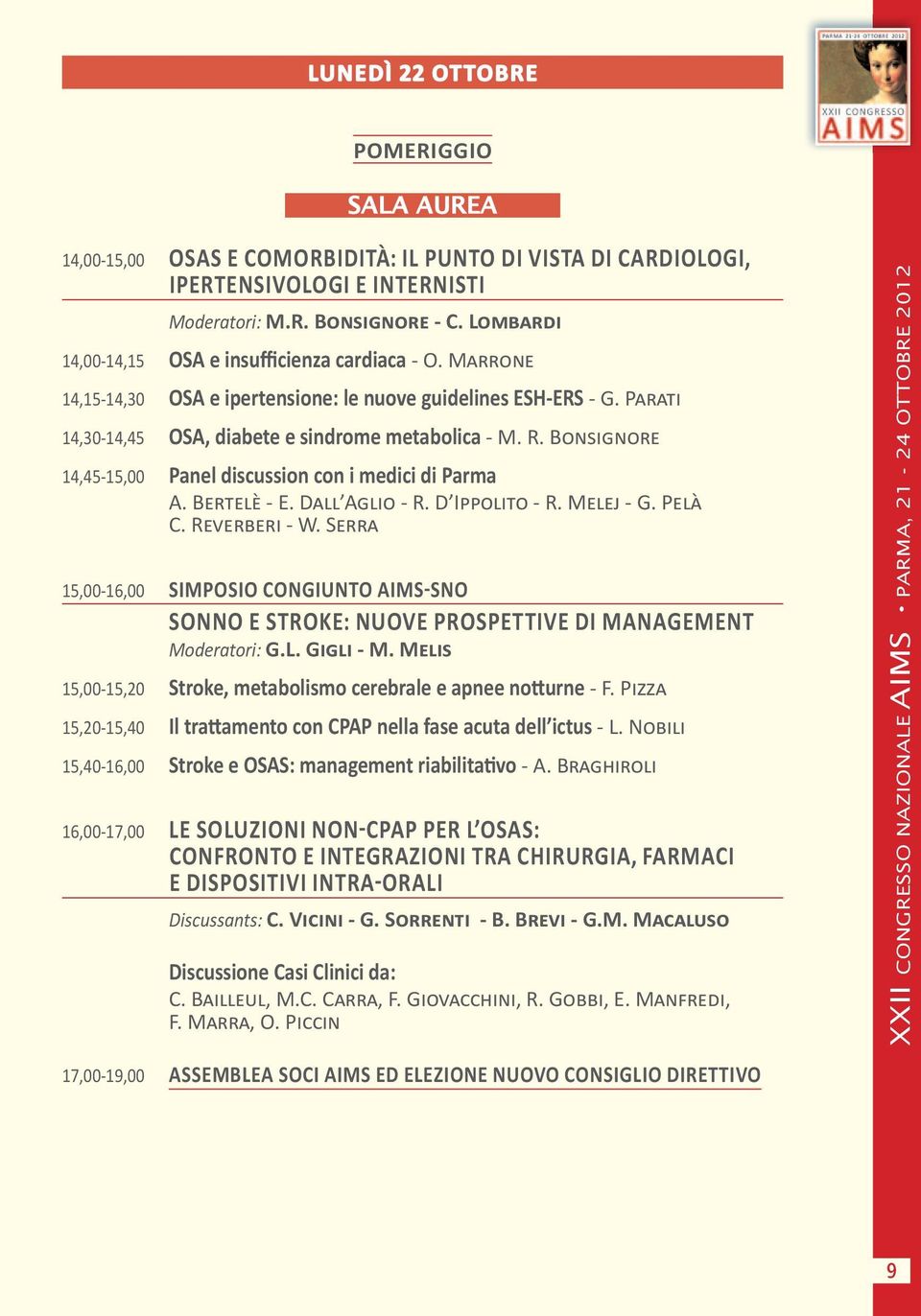 BONSIGNORE 14,45-15,00 Panel discussion con i medici di Parma A. BERTELÈ - E. DALL AGLIO - R. D IPPOLITO - R. MELEJ - G. PELÀ C. REVERBERI - W.