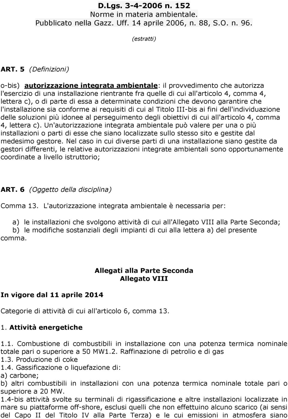 parte di essa a determinate condizioni che devono garantire che l'installazione sia conforme ai requisiti di cui al Titolo III-bis ai fini dell'individuazione delle soluzioni più idonee al