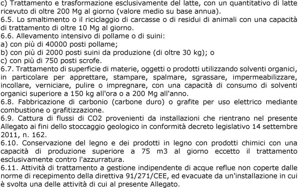 6. Allevamento intensivo di pollame o di suini: a) con più di 40000 posti pollame; b) con più di 2000 posti suini da produzione (di oltre 30 kg); o c) con più di 75