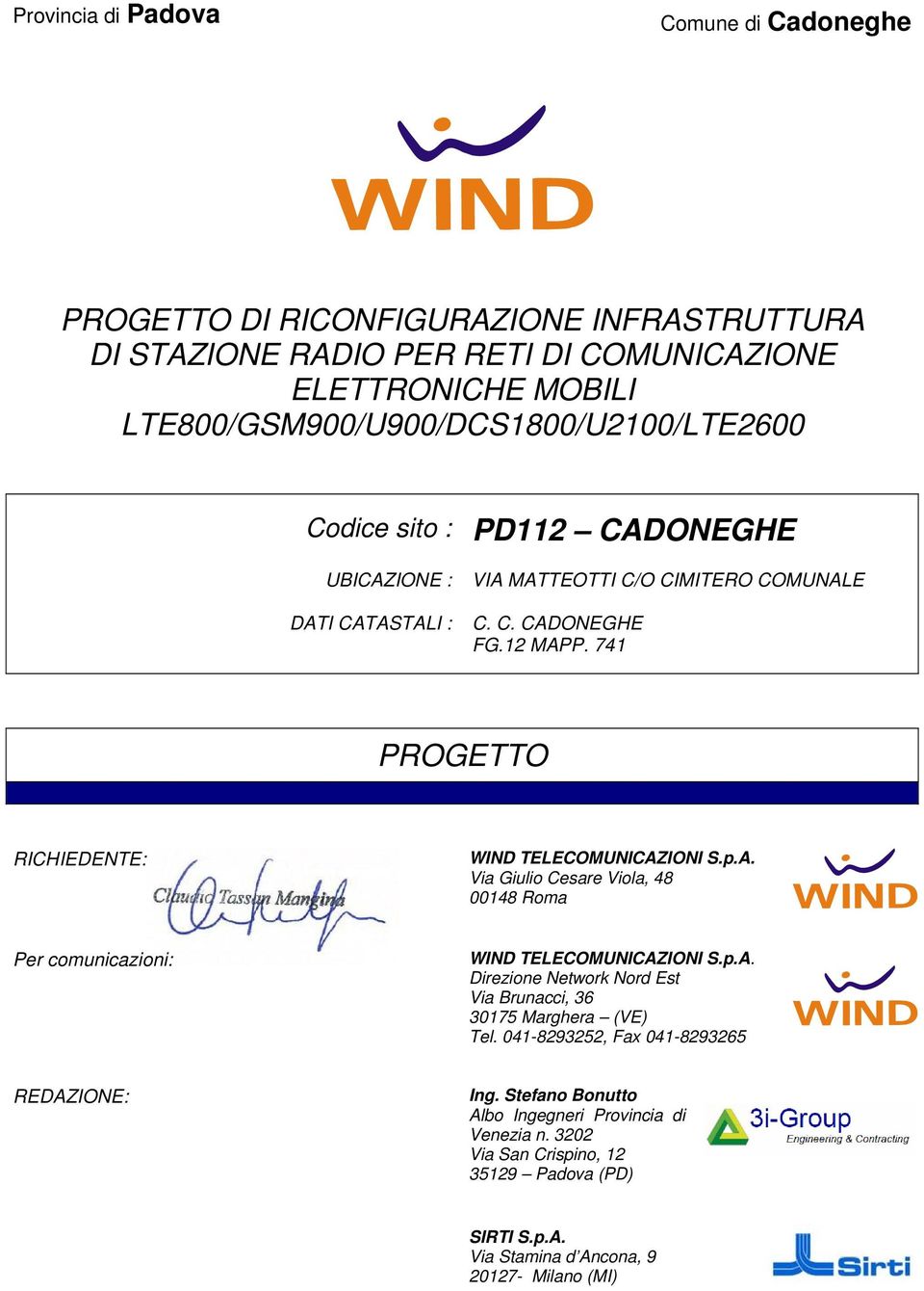 741 PROGETTO RICHIEDENTE: WIND TELECOMUNICAZIONI S.p.A. Via Giulio Cesare Viola, 48 00148 Roma Per comunicazioni: WIND TELECOMUNICAZIONI S.p.A. Direzione Network Nord Est Via Brunacci, 36 30175 Marghera (VE) Tel.