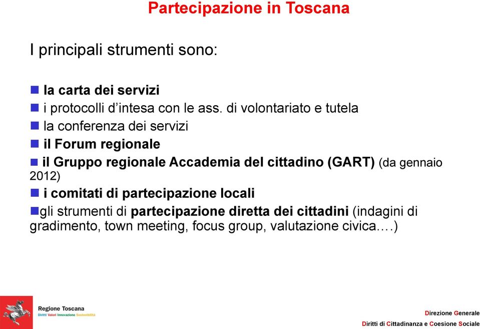 di volontariato e tutela la conferenza dei servizi il Forum regionale il Gruppo regionale Accademia