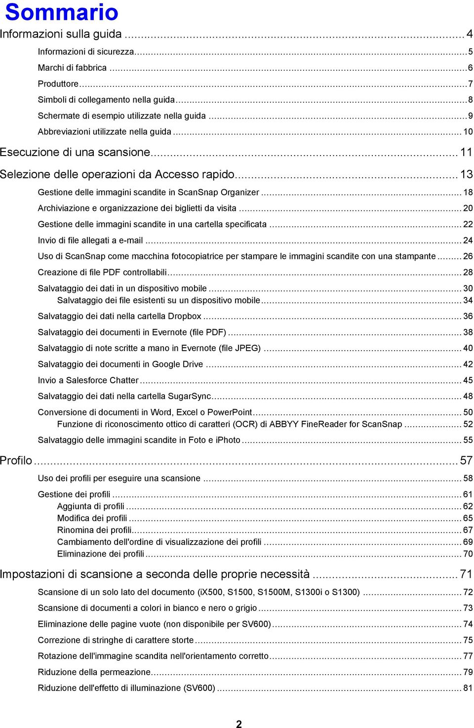 .. 18 Archiviazione e organizzazione dei biglietti da visita... 20 Gestione delle immagini scandite in una cartella specificata... 22 Invio di file allegati a e-mail.