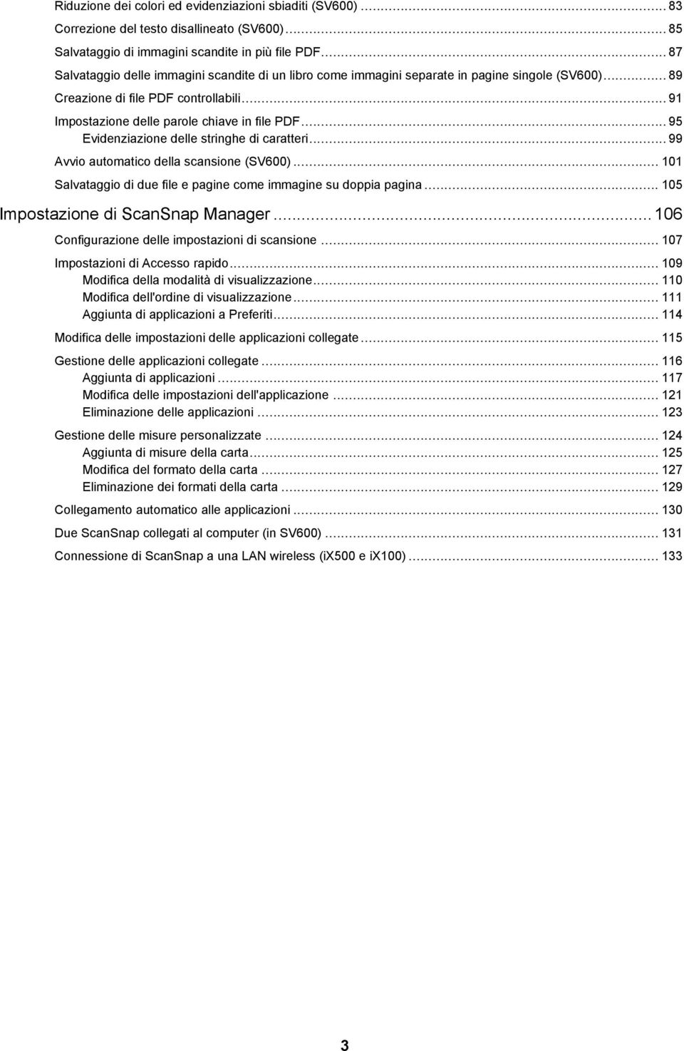 .. 95 Evidenziazione delle stringhe di caratteri... 99 Avvio automatico della scansione (SV600)... 101 Salvataggio di due file e pagine come immagine su doppia pagina.