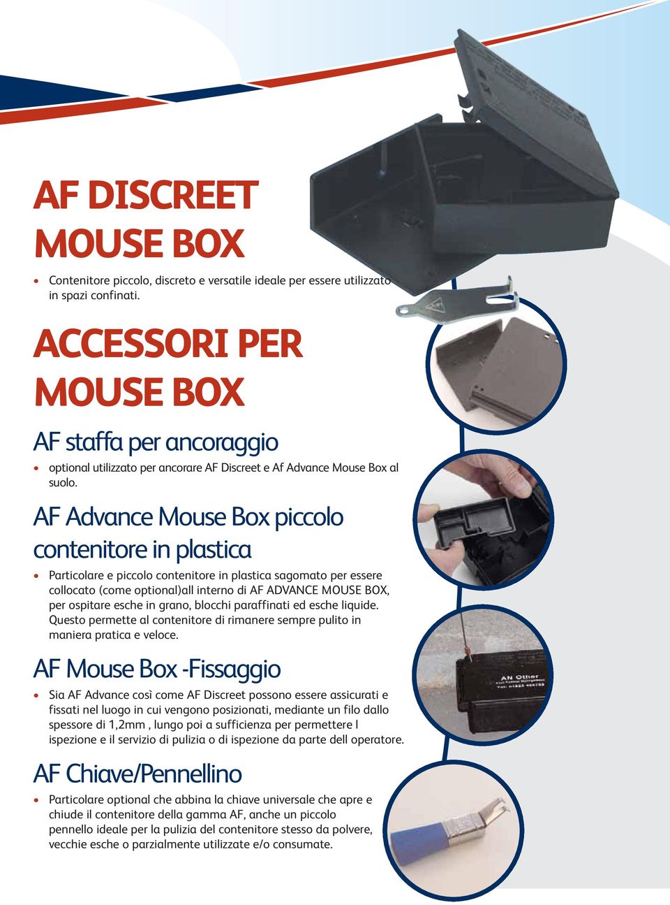 AF Advance Mouse Box piccolo contenitore in plastica Particolare e piccolo contenitore in plastica sagomato per essere collocato (come optional)all interno di AF ADVANCE MOUSE BOX, per ospitare esche