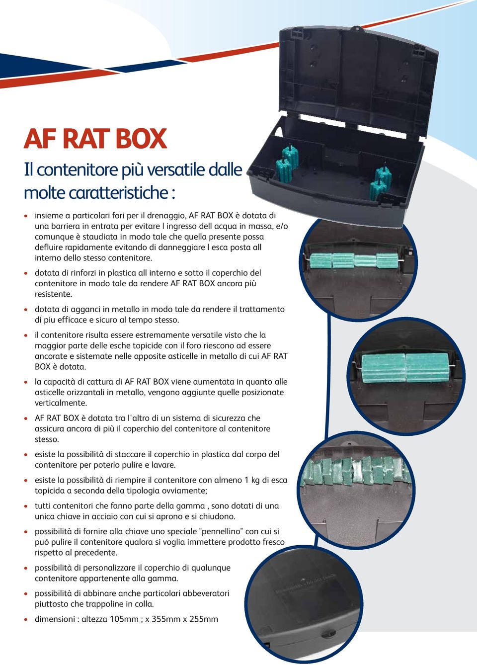 dotata di rinforzi in plastica all interno e sotto il coperchio del contenitore in modo tale da rendere AF RAT BOX ancora più resistente.
