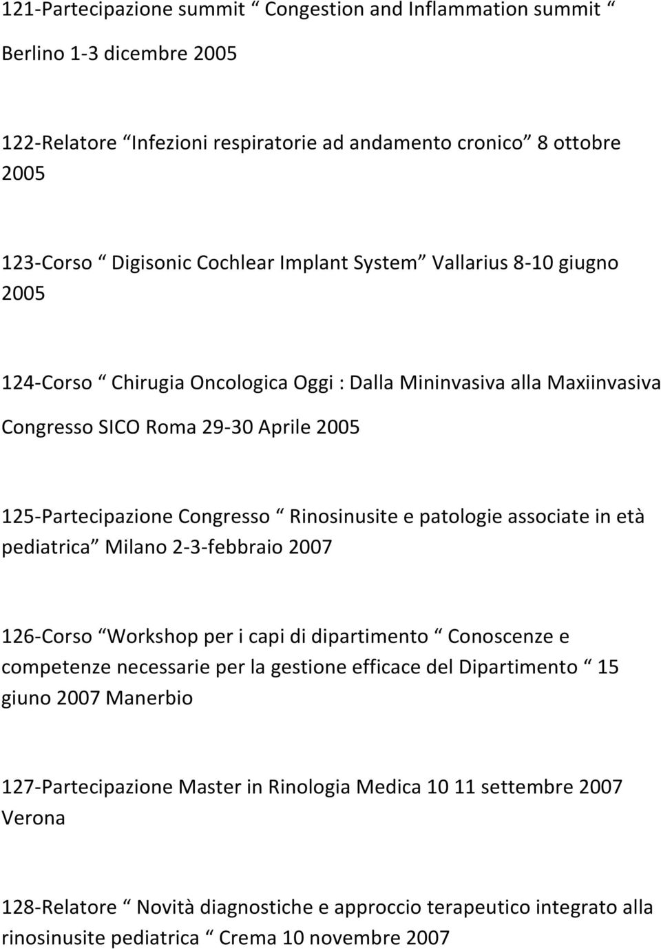 patologie associate in età pediatrica Milano 2-3-febbraio 2007 126-Corso Workshop per i capi di dipartimento Conoscenze e competenze necessarie per la gestione efficace del Dipartimento 15 giuno
