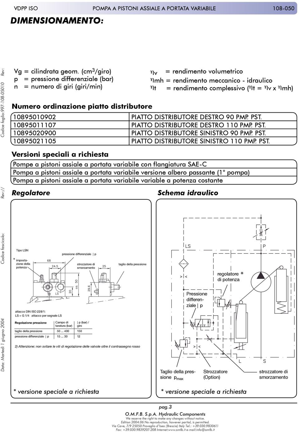 Numero ordinazione piatto distributore 10895010902 PIATTO DISTRIBUTORE DESTRO 90 PMP. PST. 10895011107 PIATTO DISTRIBUTORE DESTRO 110 PMP. PST. 10895020900 PIATTO DISTRIBUTORE SINISTRO 90 PMP. PST. 10895021105 PIATTO DISTRIBUTORE SINISTRO 110 PMP.