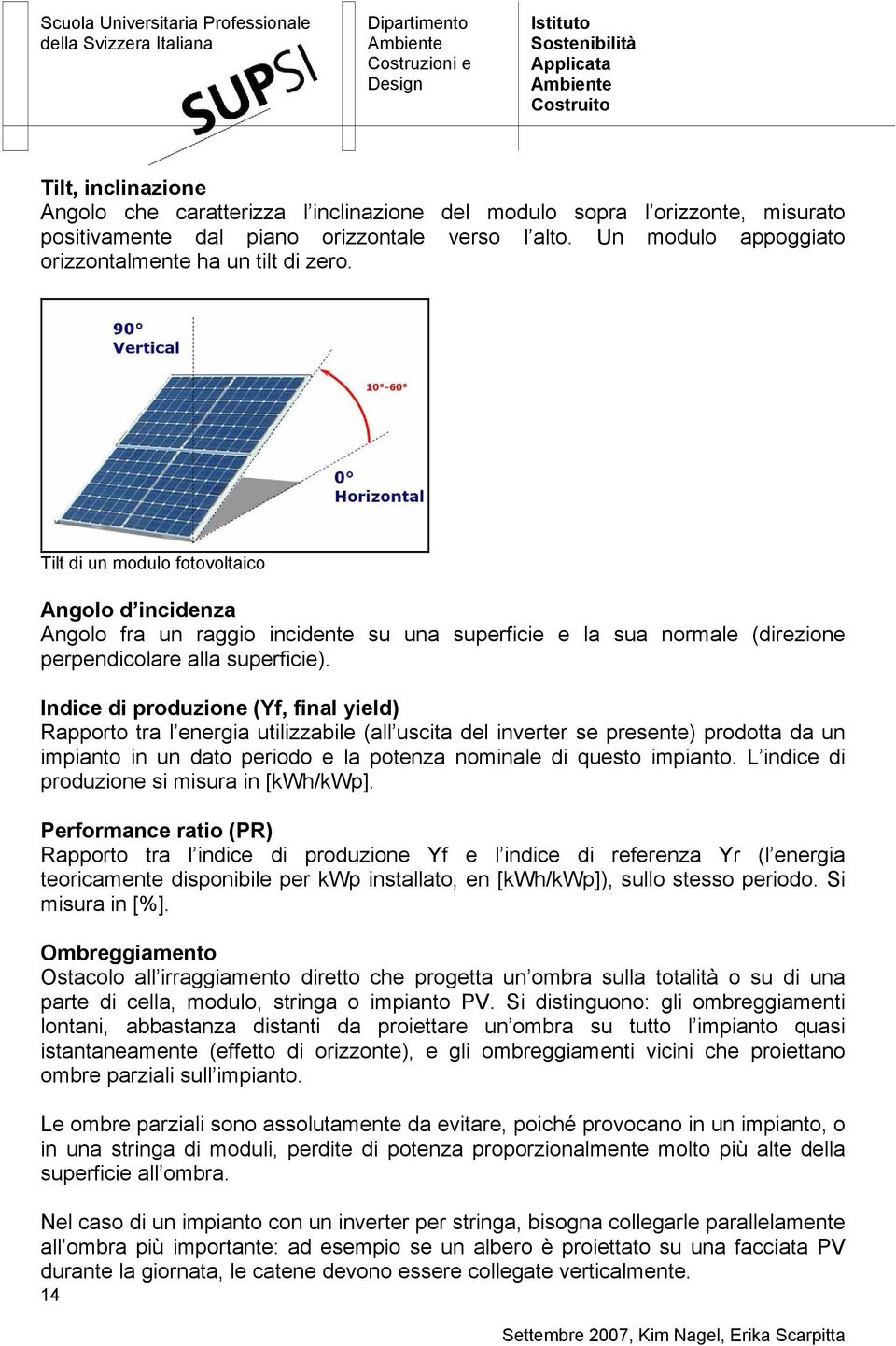 Tilt di un modulo fotovoltaico Angolo d incidenza Angolo fra un raggio incidente su una superficie e la sua normale (direzione perpendicolare alla superficie).