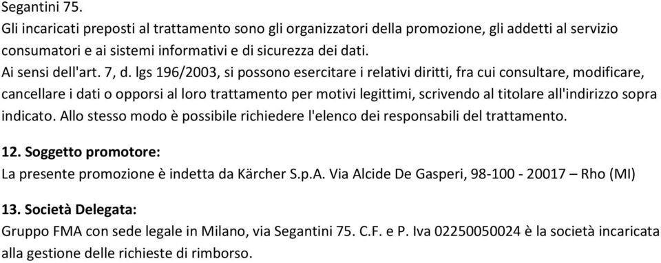 lgs 196/2003, si pssn esercitare i relativi diritti, fra cui cnsultare, mdificare, cancellare i dati pprsi al lr trattament per mtivi legittimi, scrivend al titlare all'indirizz spra