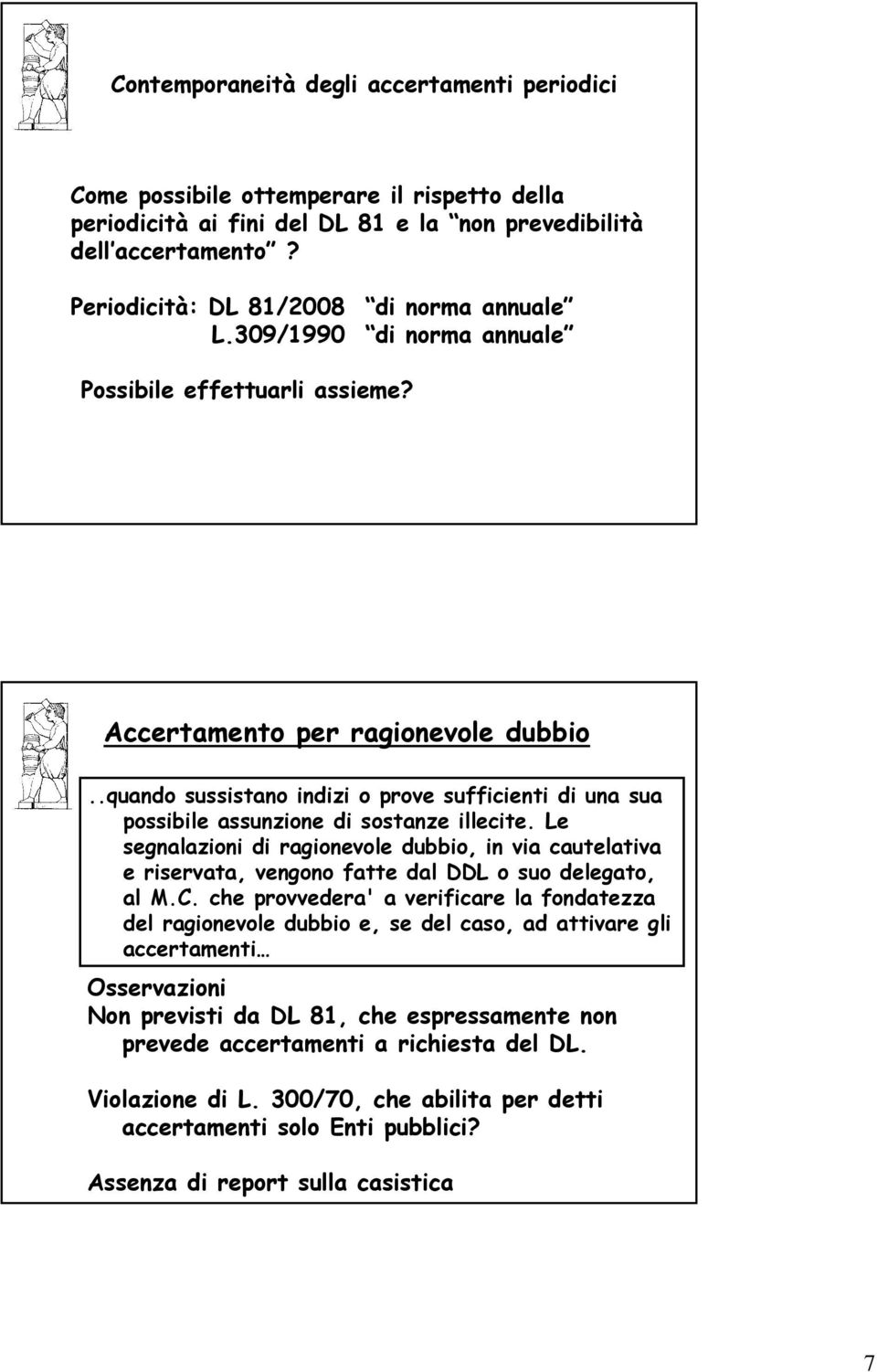 .quando sussistano indizi o prove sufficienti di una sua possibile assunzione di sostanze illecite.