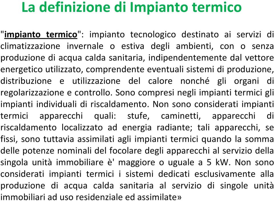 Sono compresi negli impianti termici gli impianti individuali di riscaldamento.